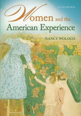 Women and the American Experience - Woloch, Nancy, Ph.D.