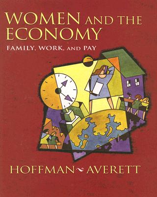 Women and the Economy: Family, Work, and Pay - Hoffman, Saul D, and Averett, Susan L