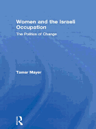Women and the Israeli Occupation: The Politics of Change