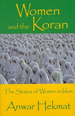 Women and the Koran: The Status of Women in Islam - Hekmat, Anwar