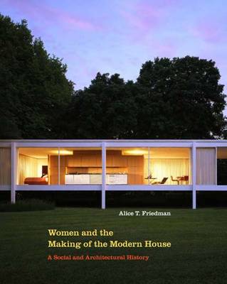 Women and the Making of the Modern House - Friedman, Alice T