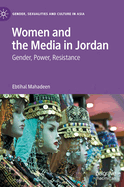 Women and the Media in Jordan: Gender, Power, Resistance
