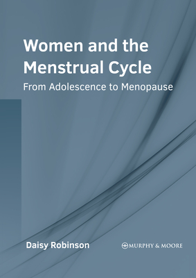 Women and the Menstrual Cycle: From Adolescence to Menopause - Robinson, Daisy (Editor)