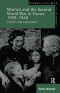 Women and the Second World War in France, 1939-1948: Choices and Constraints