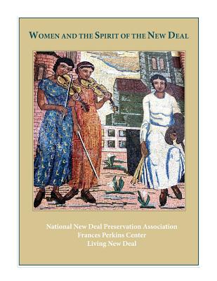 Women and the Spirit of the New Deal - Nat'l New Deal Preservation Assn, and Frances Perkins Center, and Living New Deal