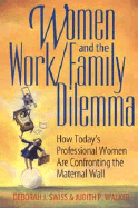 Women and the Work/Family Dilemma: How Today's Professional Women Are Confronting the Maternal Wall