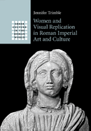 Women and Visual Replication in Roman Imperial Art and Culture