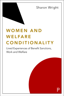 Women and Welfare Conditionality: Lived Experiences of Benefit Sanctions, Work and Welfare - Wright, Sharon