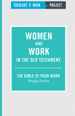 Women and Work in the Old Testament - Theology of Work Project Inc (Creator)