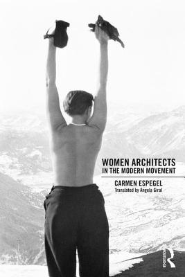 Women Architects in the Modern Movement - Espegel, Carmen, and Giral, Angela (Translated by)