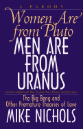 Women Are from Pluto, Men Are from Uranus: The Big Bang and Other Premature Theories of Love: A Parody