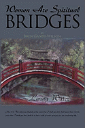 Women Are Spiritual Bridges: One Woman's Incredible Autobiographical Journey Out of Darkness and Into His Marvelous Light