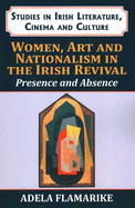 Women, Art and Nationalism in the Irish Revival: Presence and Absence