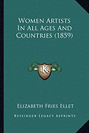 Women Artists In All Ages And Countries (1859) - Ellet, Elizabeth Fries