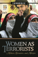Women as Terrorists: Mothers, Recruiters, and Martyrs