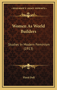 Women as World Builders: Studies in Modern Feminism (1913)