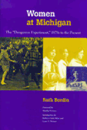 Women at Michigan: The Dangerous Experiment, 1870s to the Present