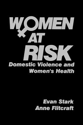 Women at Risk: Domestic Violence and Women s Health - Stark, Evan D, and Flitcraft, Anne