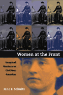 Women at the Front: Hospital Workers in Civil War America