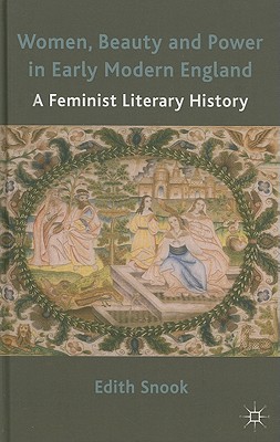 Women, Beauty and Power in Early Modern England: A Feminist Literary History - Snook, Edith