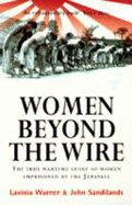 Women Beyond the Wire: Story of Prisoners of the Japanese, 1942-45 - Warner, Lavinia, and Sandilands, John
