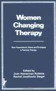 Women Changing Therapy: New Assessments, Values, and Strategies in Feminist Therapy