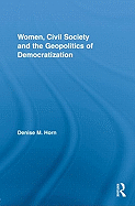 Women, Civil Society and the Geopolitics of Democratization