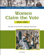Women Claim the Vote: The Rise of the Women's Suffrage Movement, 1828-1860