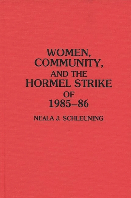 Women, Community, and the Hormel Strike of 1985-86 - Schleuning, Neala