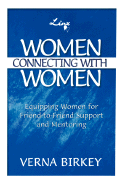 Women Connecting with Women, Equipping Women for Friend-To-Friend Support and Mentoring - Birkey, Verna