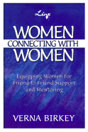 Women Connecting with Women: Equipping Women for Friend-To-Friend Support and Mentoring - Birkey, Verna