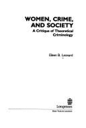 Women, Crime, and Society: A Critique of Theoretical Criminology