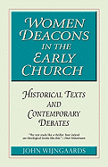 Women Deacons in the Early Church: Historical Texts and Contemporary Debates