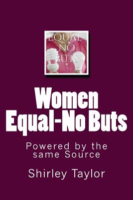 Women Equal-No Buts: Powered by the same Source - Taylor, Shirley