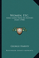 Women, Etc.: Some Leaves From An Editor's Diary (1908)