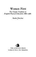 Women First: The Female Tradition in English Physical Education, 1880-1980
