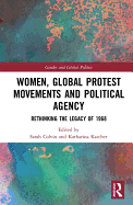Women, Global Protest Movements, and Political Agency: Rethinking the Legacy of 1968