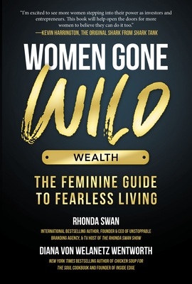 Women Gone Wild: Wealth - Swan, Rhonda, and Von Welanetz Wentworth, Diana, and Alvarez, Adriana Monique (Contributions by)