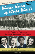 Women Heroes of World War II: 32 Stories of Espionage, Sabotage, Resistance, and Rescuevolume 24