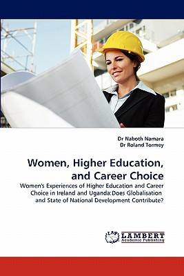 Women, Higher Education, and Career Choice - Namara, Naboth, Dr., and Tormey, Roland, Dr.