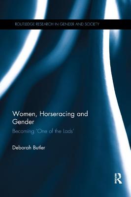 Women, Horseracing and Gender: Becoming 'One of the Lads' - Butler, Deborah