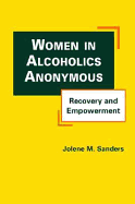 Women in Alcoholics Anonymous: Recovery and Empowerment. Jolene M. Sanders