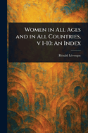 Women in All Ages and in All Countries, v 1-10: An Index