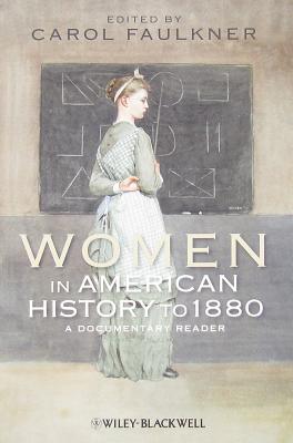 Women in American History to 1880: A Documentary Reader - Faulkner, Carol (Editor)