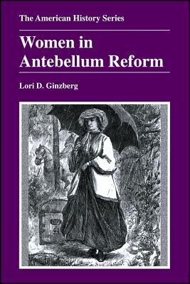 Women in Antebellum Reform - Ginzberg, Lori D, Professor