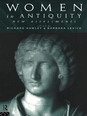 Women in Antiquity: New Assessments - Hawley, Richard (Editor), and Levick, Barbara, Dr. (Editor)