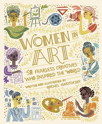 Women in Art: 50 Fearless Creatives Who Inspired the World - Ignotofsky, Rachel
