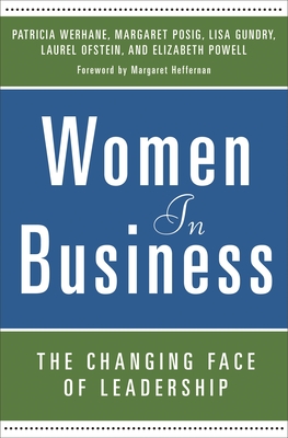 Women in Business: The Changing Face of Leadership - Werhane, Patricia, and Posig, Margaret, and Gundry, Lisa