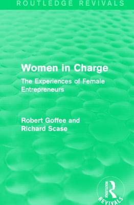 Women in Charge (Routledge Revivals): The Experiences of Female Entrepreneurs - Goffee, Robert, and Scase, Richard