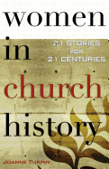 Women in Church History: 21 Stories for 21 Centuries